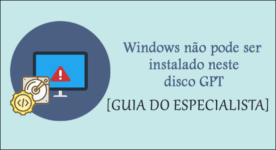 CORREÇÃO: o Windows não pode ser instalado neste disco. O disco