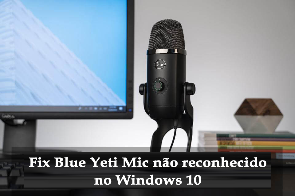 Blue Yeti não é reconhecido no Windows 10