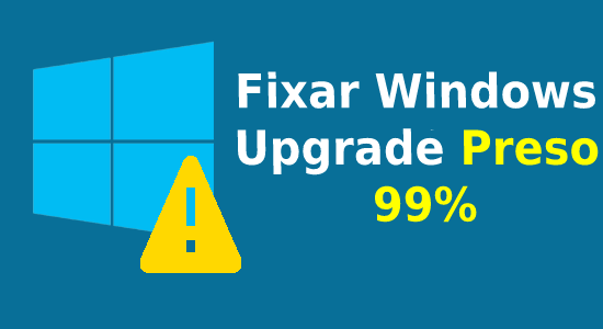 [Resolvido] Como Corrigir Windows Upgrade preso em 99%?