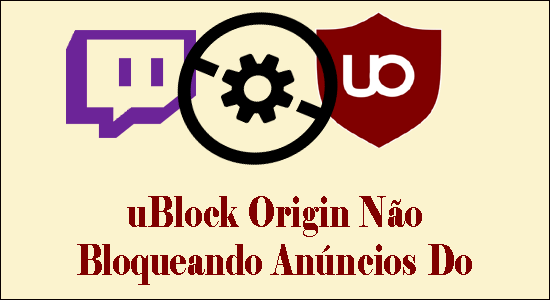 uBlock Origin Não bloqueando Anúncios do Twitch 
