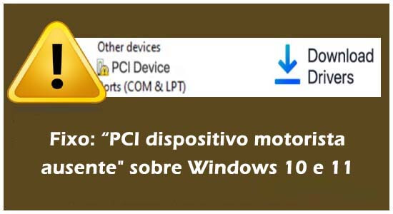Fixo: “PCI dispositivo motorista ausente" sobre Windows 10 e 11
