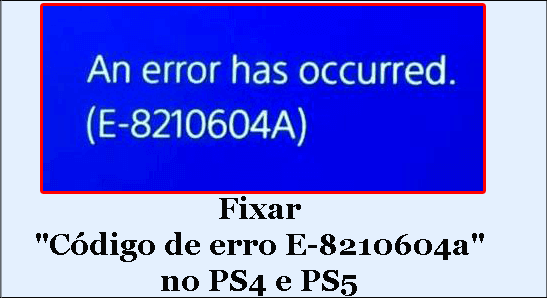 Corrigir o código de erro da PSN E-8210604a no PS4 e PS5