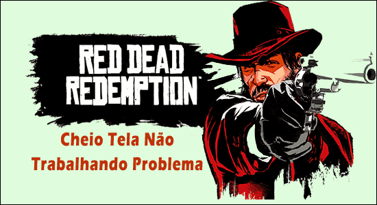 Red Dead Redemption 2 tela cheia não funciona