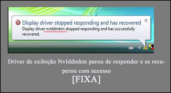 driver de vídeo NvIddmkm parou de responder e se recuperou com sucesso