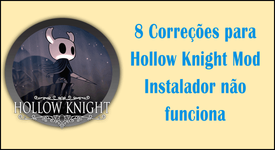 Hollow Knight Mod Instalador não funciona