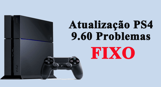Fixar Atualização PS4 9.60 Problemas