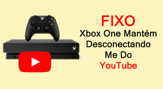 Xbox One continua me desconectando do YouTube